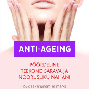 Anti-ageing. Pöördeline teekond särava ja noorusliku nahani